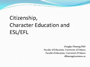 Citizenship Character Education and ESLEFL Douglas Fleming Ph