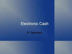 Electronic Cash R Newman Topics Defining anonymity Need