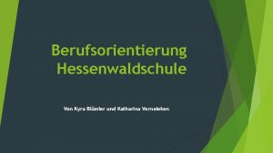 Berufsorientierung Hessenwaldschule Von Kyra Blmler und Katharina Vernaleken