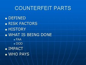 COUNTERFEIT PARTS n n DEFINED RISK FACTORS HISTORY