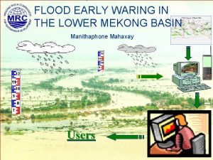 FLOOD EARLY WARING IN THE LOWER MEKONG BASIN