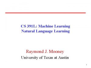 CS 391 L Machine Learning Natural Language Learning