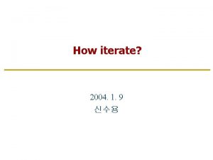 How iterate 2004 1 9 Why iterate As How iterate 2004 1 9 Why iterate As