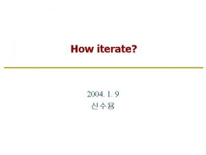 How iterate 2004 1 9 Why iterate As