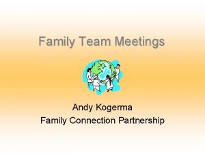Family Team Meetings Andy Kogerma Family Connection Partnership