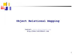 Object Relational Mapping Contact lalit bhattgmail com http