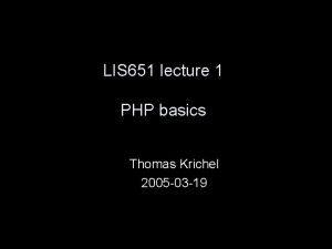 LIS 651 lecture 1 PHP basics Thomas Krichel