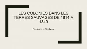 LES COLONIES DANS LES TERRES SAUVAGES DE 1814