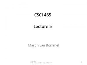 CSCI 465 Lecture 5 Martin van Bommel CSCI