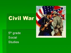 Civil War 5 th grade Social Studies Standard