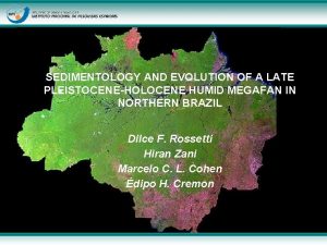 SEDIMENTOLOGY AND EVOLUTION OF A LATE PLEISTOCENEHOLOCENE HUMID