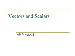 Vectors and Scalars AP Physics B Scalar A