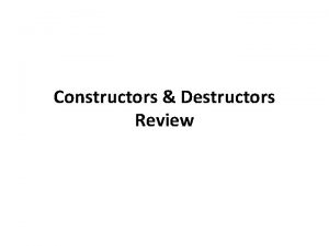 Constructors Destructors Review What is a constructor It