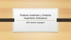 Pretrito Indefinido y Pretrito Imperfecto Indicativo M 201