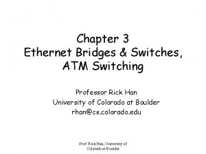 Chapter 3 Ethernet Bridges Switches ATM Switching Professor