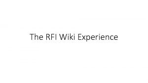 The RFI Wiki Experience The problems at a
