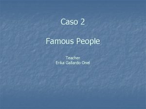 Caso 2 Famous People Teacher Erika Gallardo Onel