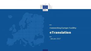 Connecting Europe Facility e Translation January 2017 What