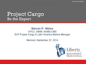 Proprietary and Confidential Project Cargo Be the Expert
