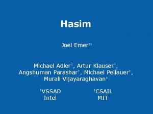 Hasim Joel Emer Michael Adler Artur Klauser Angshuman