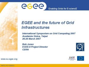 Enabling Grids for Escienc E EGEE and the