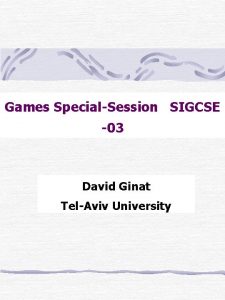 Games SpecialSession SIGCSE 03 David Ginat TelAviv University