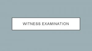 WITNESS EXAMINATION STRUCTURE 1 Prosecutions opening statement 2