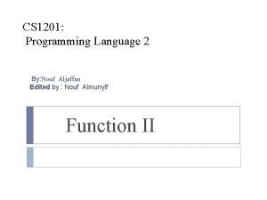 CS 1201 Programming Language 2 By Nouf Aljaffan