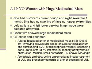 A 19 YO Woman with Huge Mediastinal Mass