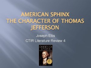 AMERICAN SPHINX THE CHARACTER OF THOMAS JEFFERSON Joseph