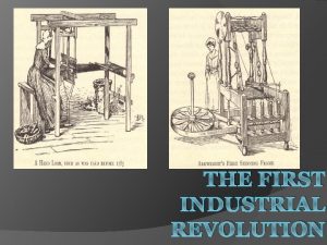 THE FIRST INDUSTRIAL REVOLUTION Historical Significance of the