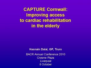 CAPTURE Cornwall Improving access to cardiac rehabilitation in