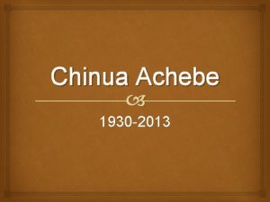 Chinua Achebe 1930 2013 Chinua Achebe Nigeria Ibo