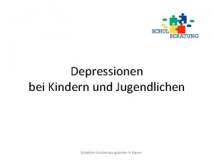 Depressionen bei Kindern und Jugendlichen Staatliche Schulberatungsstellen in