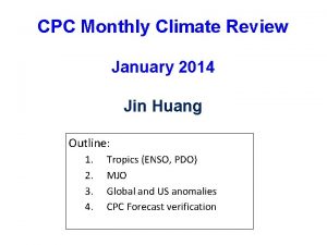 CPC Monthly Climate Review January 2014 Jin Huang