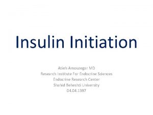 Insulin Initiation Atieh Amouzegar MD Research Institute For