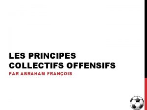 LES PRINCIPES COLLECTIFS OFFENSIFS PAR ABRAHAM FRANOIS PRSENTATION