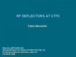 RF DEFLECTORS AT CTF 3 Fabio Marcellini BNLUSLARPCAREHHH