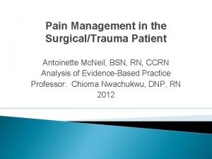 Pain Management in the SurgicalTrauma Patient Antoinette Mc