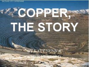 SALTLAKE CITY COPPER MINE COPPER THE STORY BY