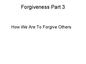 Forgiveness Part 3 How We Are To Forgive
