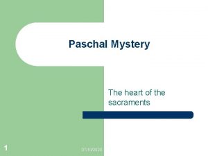 Paschal Mystery The heart of the sacraments 1