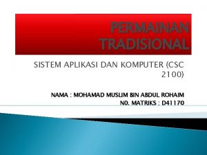 PERMAINAN TRADISIONAL SISTEM APLIKASI DAN KOMPUTER CSC 2100