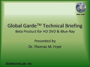 Global Garde TM Global Garde TM Technical Briefing