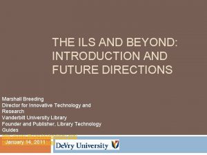 THE ILS AND BEYOND INTRODUCTION AND FUTURE DIRECTIONS