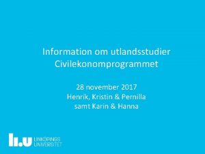 Information om utlandsstudier Civilekonomprogrammet 28 november 2017 Henrik