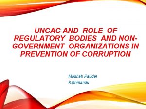 UNCAC AND ROLE OF REGULATORY BODIES AND NONGOVERNMENT