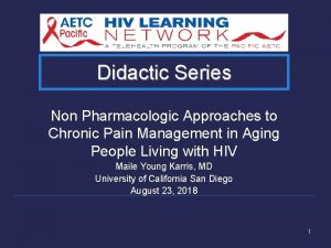 Didactic Series Non Pharmacologic Approaches to Chronic Pain