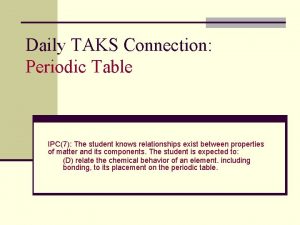 Daily TAKS Connection Periodic Table IPC7 The student