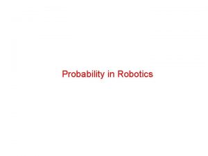 Probability in Robotics Trends in Robotics Research Classical